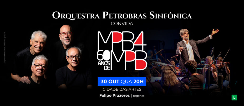 Orquestra Petrobras Sinfônica convida o grupo MPB4 para celebrar os 60 Anos da MPB