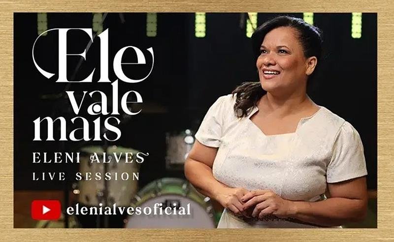 Eleni Alves lança videoclipe de “Ele Vale Mais”, canção que exalta a grandeza de Deus