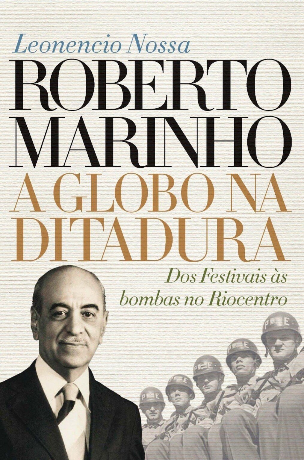O livro “Roberto Marinho: A Globo na Ditadura”, de Leonencio Nossa, detalha o crescimento da emissora entre censura, política e festivais Foto: Divulgação