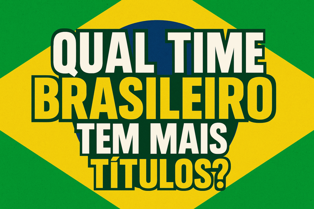 Qual time brasileiro tem mais títulos oficiais?