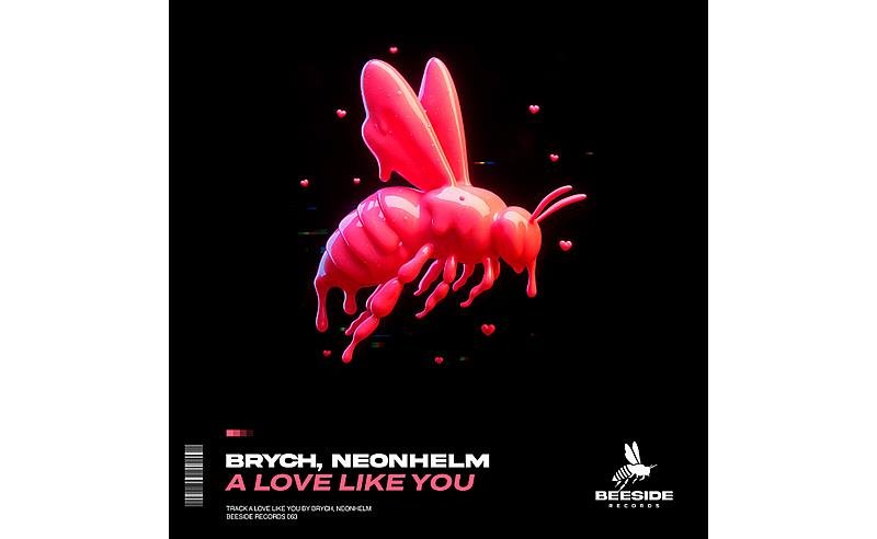 BRYCH e NEONHELM se unem para lançar “A Love Like You”, pela Beeside Records